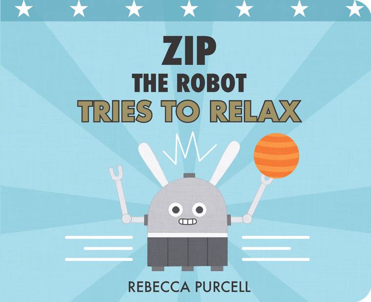 Cover image for the book "Zip The Robot Tries To Relax"